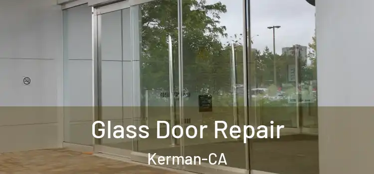  Glass Door Repair Kerman-CA